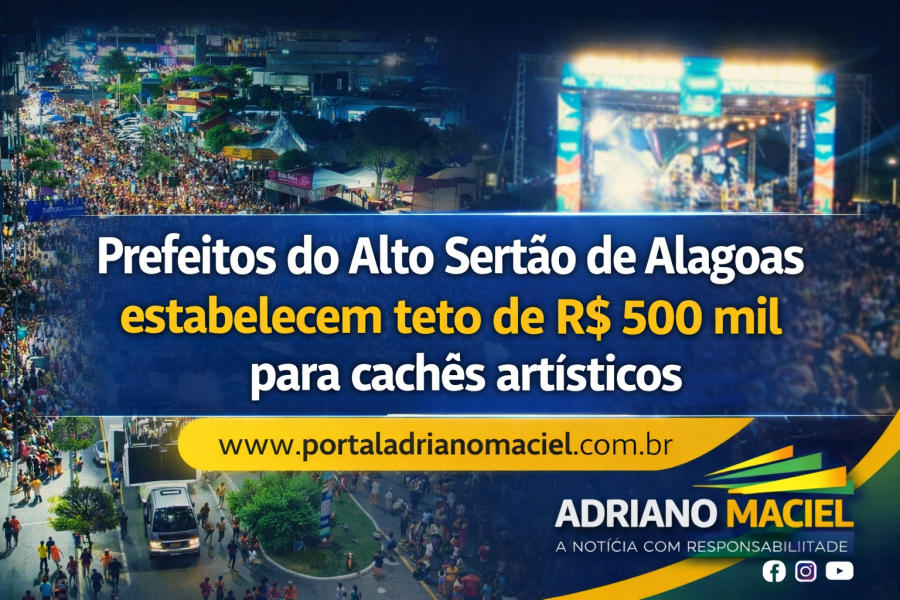 Prefeitos do Alto Sertão de Alagoas estabelecem teto de R$ 500 mil para cachês artísticos