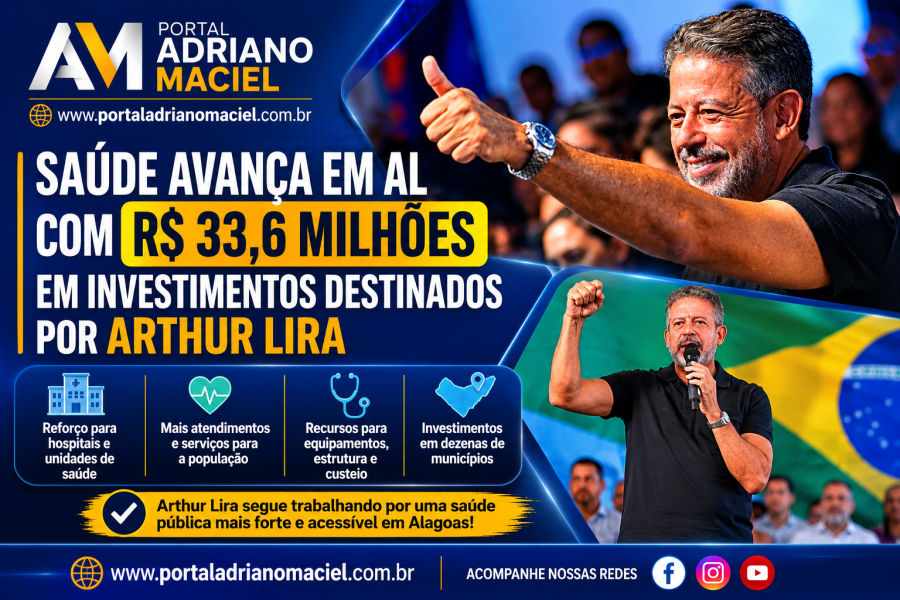 Saúde avança em AL com R$ 33,6 milhões em investimentos destinados por Arthur Lira nos cinco primeiros meses de 2026