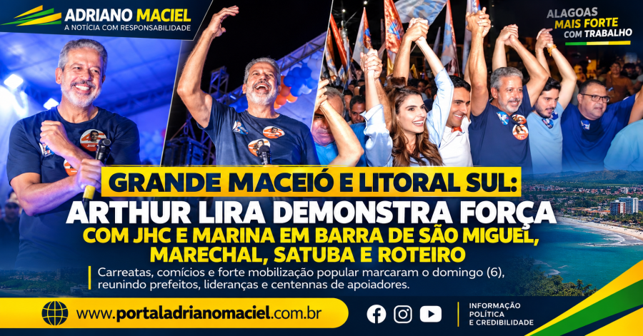 Grande Maceió e Litoral Sul: Arthur Lira demonstra força ao lado de JHC e Marina