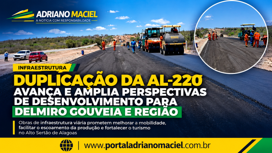 Duplicação da AL-220 avança e amplia perspectivas de desenvolvimento para Delmiro Gouveia e região